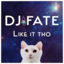 DJ FATE - Like It Tho ()