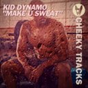 Kid Dynamo - Make U Sweat (Original Mix)
