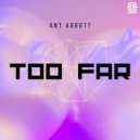 Ant Abbott - Too Far (Extended Mix)