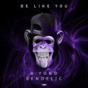 B yond & Bendelic - Be Like You (Original Mix)