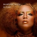 DJ FURY - BA MPITXA TSOTSI