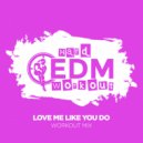 Hard EDM Workout - Love Me Like You Do