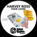 Harvey Ross - Your Lovin'