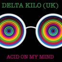 Delta Kilo (UK) - Acid In My Mind