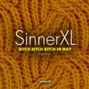 SinnerXL - Bitch Bitch Bitch In May