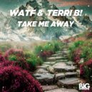WATF & Terri B! - Take Me Away