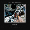 Noya Kei - Same as yesterday (Original Mix)