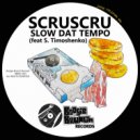 Scruscru feat. S.Timoshenko - Slow Dat Tempo
