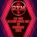 Djs Vibe - Session House Mix 02 (February 2023) ()