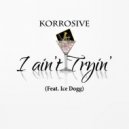 Korrosive & Ice Dogg - I Ain\'t Tryin (feat. Ice Dogg) ()