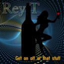 REY T - Give It to Me, All of Your Love