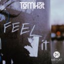 TomHat - Feel It (Original Mix)
