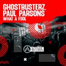Paul Parsons, Ghostbusterz - What A Fool