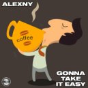 Alexny - Gonna Take It Easy