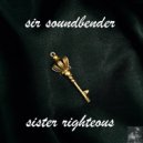 Sir Soundbender - Sister Righteous