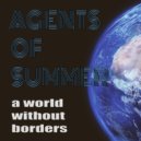 Agents Of Summer - A World Without Borders ()