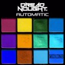 Dreadnought - Automatic (Original Mix)