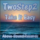 TwoStep2 - Take It Easy (Original Mix)