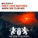Milosh K - Only Love Matters