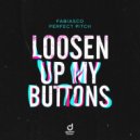 Perfect Pitch, Fabiasco - Loosen Up My Buttons (Extended Mix)