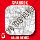 Spankox - To The Club (Galin Remix 2023)