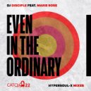 DJ Disciple, Marie Rose - Even In The Ordinary