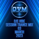 Djs Vibe - Session Trance Mix 03 (March 2023) ()