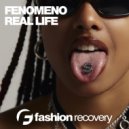 Fenomeno - Real Life