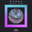 Wanna - Banga Funk (Original Mix)
