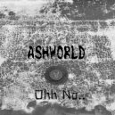 ASHWORLD - Oh no