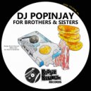 DJ Popinjay - For Brothers & Sisters