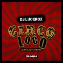 DJ Lucerox - Circo Loco (Juan Galvis Remix)
