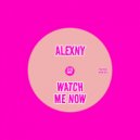Alexny - Watch Me Now