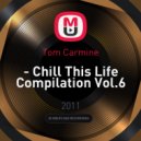 Tom Carmine - Chill This Life Compilation Vol.6 (Mix)