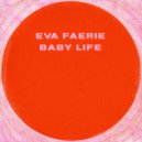 Eva Faerie - Baby Life ()