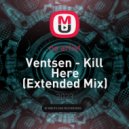 ventsen - Kill Here (Extended Mix)
