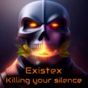 Existex - Killing your silence ()