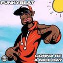 FUNKYBEAT - Gonna Be A Nice Day