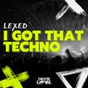 Lexed - I Got That Techno (Original Mix)