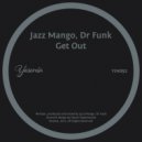 Jazz Mango, Dr Funk - Get Out (Original Mix)