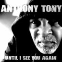 Anthony Tony - Until I See You Again ()