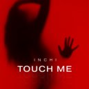 INCHI - Touch me ()