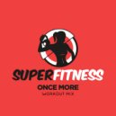 SuperFitness - Once More (Workout Mix Edit 132 bpm)