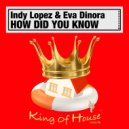 Indy Lopez & Eva Dinora - How Did You Know