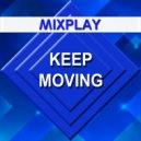 Mixplay - Keep Moving ()