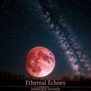 Submerged Serenade - Ethereal Echoes ()