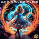 Who Killed Alice - Ecstasy