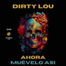 Dirty Lou - Ahora ()