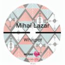 Mihai Lazar - Whisper (Original Mix)