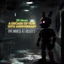 JN Music - Five Nights at Freddy\'s A Decade of Fear 10th Anniversary ()